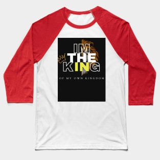 I'M THE KING OF MY OWN KINGDOM Baseball T-Shirt